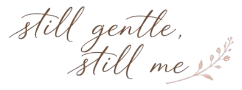 Still Gentle, Still Me